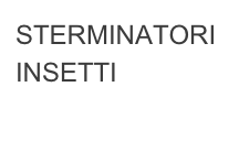 STERMINATORI
INSETTI