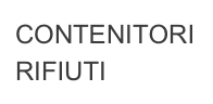 CONTENITORI
RIFIUTI