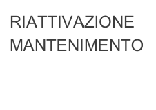 RIATTIVAZIONE
MANTENIMENTO